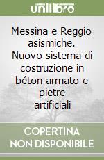 Messina e Reggio asismiche. Nuovo sistema di costruzione in béton armato e pietre artificiali libro