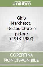 Gino Marchetot. Restauratore e pittore (1913-1987)