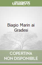 Biagio Marin ai Gradesi