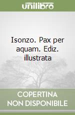 Isonzo. Pax per aquam. Ediz. illustrata