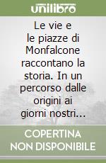 Le vie e le piazze di Monfalcone raccontano la storia. In un percorso dalle origini ai giorni nostri scopriamo il significato dei nomi delle vie cittadine