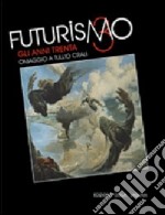 Futurismo giuliano. Gli anni Trenta. Omaggio a Tullio Crali. Catalogo della mostra (Gorizia, 27 novembre 2009-28 febbraio 2010). Ediz. illustrata libro