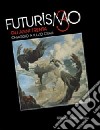 Futurismo giuliano. Gli anni Trenta. Omaggio a Tullio Crali. Catalogo della mostra (Gorizia, 27 novembre 2009-28 febbraio 2010). Ediz. illustrata libro