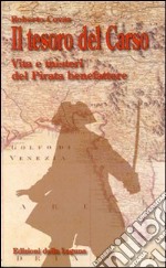 Il tesoro del Carso. Vita e misteri del pirata benefattore