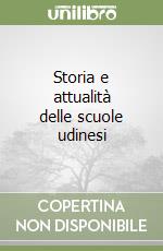 Storia e attualità delle scuole udinesi libro