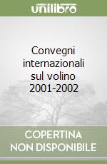 Convegni internazionali sul volino 2001-2002 libro