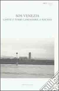 SOS Venezia. Chiese e torri campanare a rischio libro