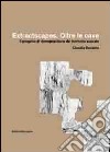 Extractscapes. Oltre le cave. Il progetto di ricomposizione del territorio scavato libro di Battaino Claudia