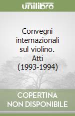 Convegni internazionali sul violino. Atti (1993-1994) libro