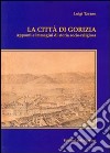 La città di Gorizia. Appunti e immagini di storia socio-religiosa libro di Tavano Luigi