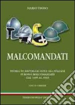 Malcomandati. Storia di battaglie dove gli italiani furono malcomandati. Dal 1495 al 1943