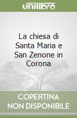 La chiesa di Santa Maria e San Zenone in Corona libro