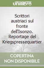 Scrittori austriaci sul fronte dell'Isonzo. Reportage del Kriegspressequartier libro