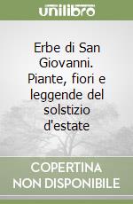 Erbe di San Giovanni. Piante, fiori e leggende del solstizio d'estate libro