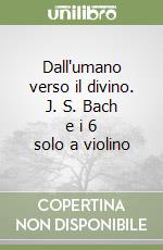 Dall'umano verso il divino. J. S. Bach e i 6 solo a violino libro