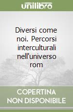 Diversi come noi. Percorsi interculturali nell'universo rom libro