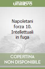 Napoletani forza 10. Intellettuali in fuga libro