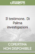 Il testimone. Di Palma investigazioni