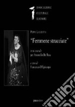 Femmene stracciate. Testo teatrale per Antonello De Rosa libro