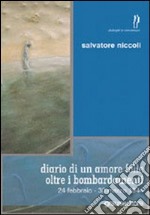 Diario di un amore folle oltre i bombardamenti. 24 febbraio-30 marzo 1944 libro