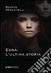 Edna: l'ultima storia libro di Vessichelli Renato
