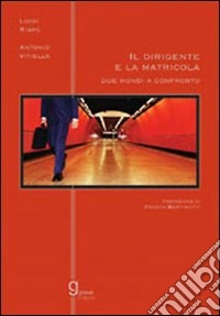 Il dirigente e la matricola. Due mondi a confronto libro