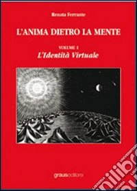 L'anima dietro la mente. Vol. 1: L'identità virtuale libro