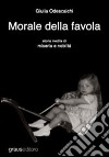 Morale della favola. Storia inedita di miseria e nobiltà libro