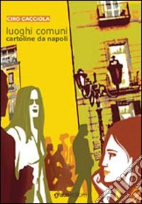Luoghi comuni. Cartoline da Napoli