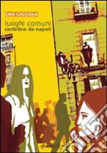 Luoghi comuni. Cartoline da Napoli libro