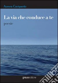 La via che conduce a te
