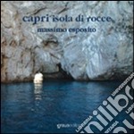 Capri, l'isola di rocce. Ediz. italiana e inglese libro