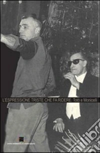 L'espressione triste che fa ridere. Totò e Monicelli libro