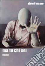 Ma tu chi sei libro