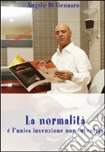 La normalità è l'unica invenzione non inventata libro