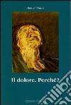 Il dolore. Perché? libro