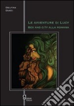 Le avventure di Lucy. Sex and the city alla romana libro