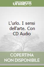 L'urlo. I sensi dell'arte. Con CD Audio libro