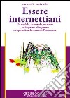 Essere internettiani. Un modulo, un metodo, un mezzo per imparare ad imparare recuperando nella scuola dell'autonomia. Per lE Scuole superiori libro