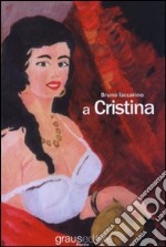 A Cristina. Poesie e prose in lingua e in vernacolo libro