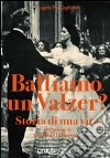 Balliamo un valzer? Storia di una vita libro