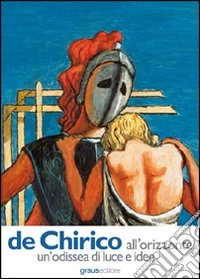 De Chirico all'orizzonte un'odissea di luce e idee libro