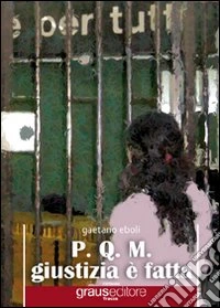 P.Q.M. Giustizia è fatta libro