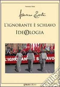 L'ignorante è schiavo