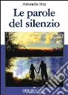 Le parole del silenzio libro di Sica Antonella