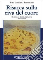 Risacca sulla riva del cuore. Il respiro della memoria. Parte seconda libro