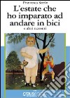 L'estate che ho imparato ad andare in bici e altri racconti libro