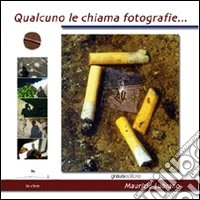 Qualcuno le chiama fotografie. Ediz. illustrata libro