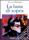 La luna di sopra libro