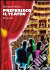 Preferisco il teatro libro di Milazzo Fernanda